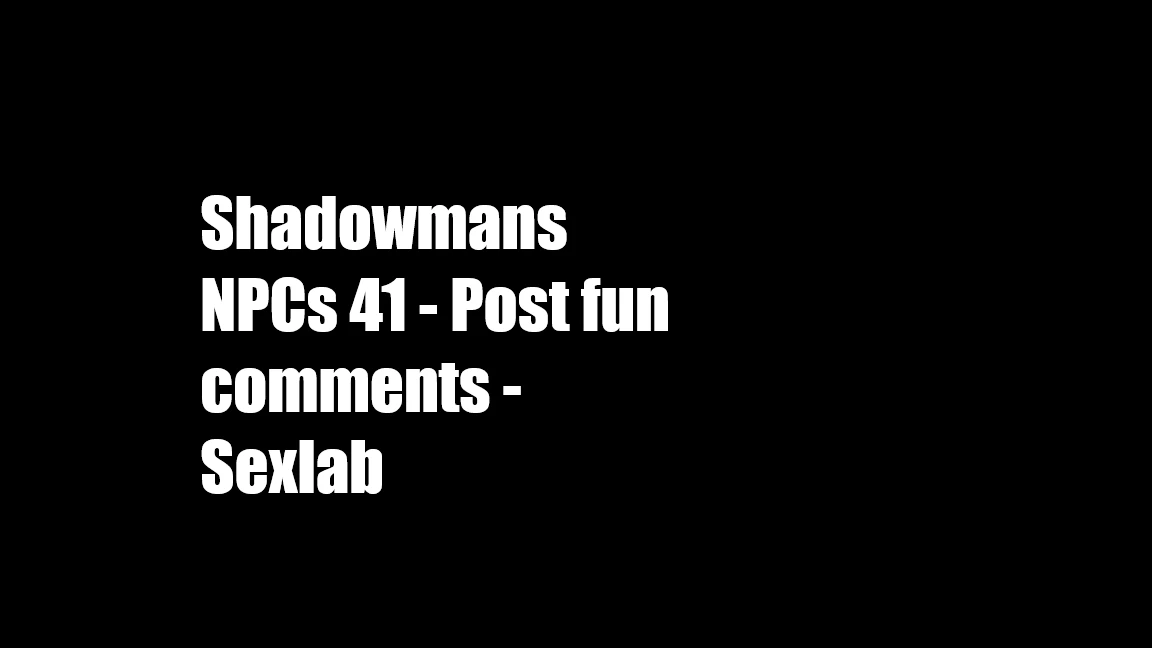 Shadowmans NPCs 41 Post Fun Comments Sexlab PT BR 1 1 At Skyrim