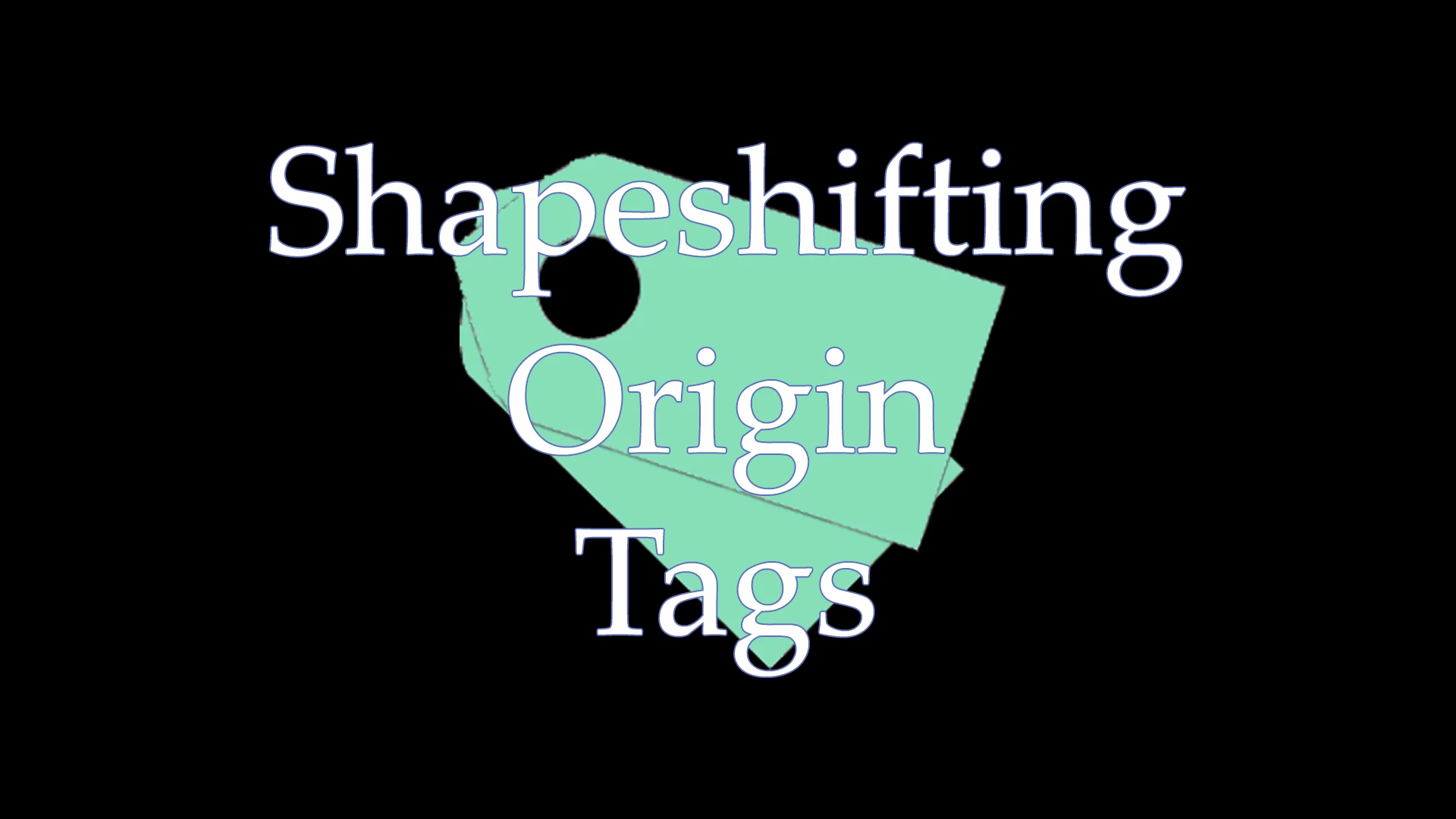 shapeshifting origin tags