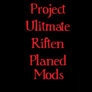 Planed mods for Project Ulitmate Riften -Check Description