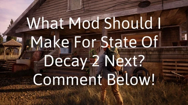 Comment Mod Ideas For State Of Decay 2 Below