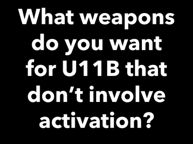 What weapons do you want for u11b