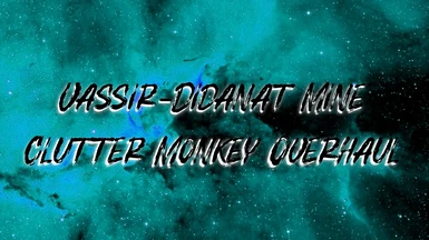 Vassir-Didanat Mine - Clutter Monkey Overhaul