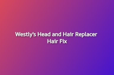 Westly's Head and Hair Replacer - Hair Fix