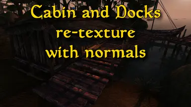 Cabin and Docks re-texture with normals