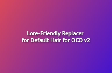 Lore-Friendly Replacer for Default Hair for OCO v2