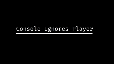 Console Ignores Player