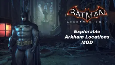 Explorable Locations at Batman: Arkham Knight Nexus - Mods and community