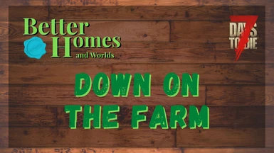 Better Homes and Worlds - Down on the Farm