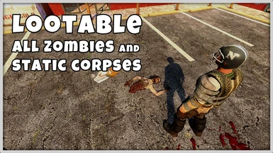 Lootable Zombies and Static Corpses