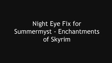 Night Eye Fix for Summermyst - Enchantments of Skyrim LE