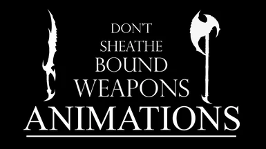 Don't sheathe bound weapons DAR animations LE