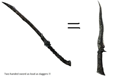 Two handed swords as loud as daggers