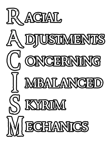 RACISM - Racial Adjustments Concerning Imbalanced Skyrim Mechanics