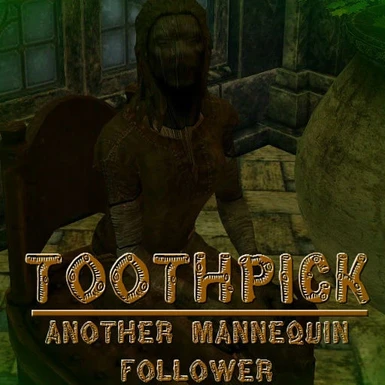 Toothpick (Female Mannequin Follower)