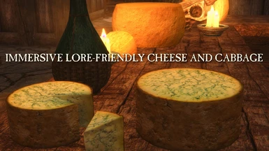 IMMERSIVE LORE-FRIENDLY CHEESE AND CABBAGE