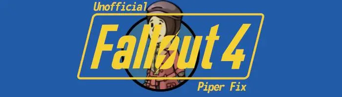 Unofficial Fallout 4 Piper Fix at Fallout 4 Nexus - Mods and community