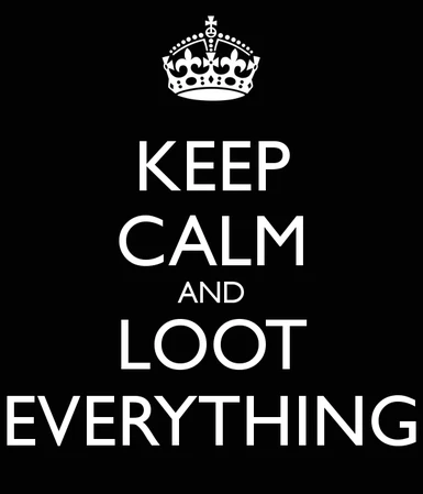 keep calm and loot everything