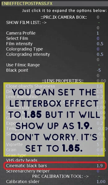ENB 3) You can also set the letterbox in-game, but because the input field acts as a slider with 0.1 increments, it will round up and show up as 1.9 if you input 1.85. Don't worry, it's a visual thing. It's correctly set to 1.85.
