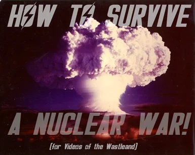 How to Survive a Nuclear War (for Videos of the Wasteland)