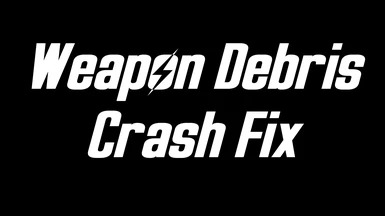 Weapon Debris Crash Fix