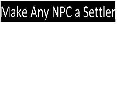 Make Any NPC a Settler