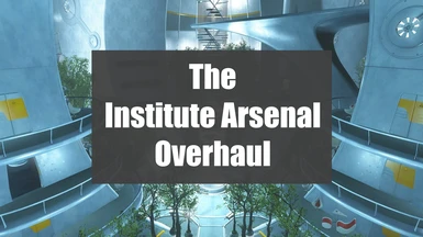 The Institute Arsenal Overhaul