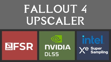 Fallout 4 Upscaler - DLSS FSR2 XeSS