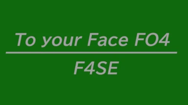To Your Face FO4