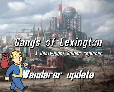 Wanderer update I Gangs of Lexington - A Pick-n-Mix Raider Storyhaul (ESL)