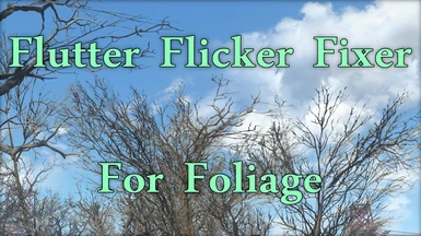 Flutter Flicker Fixer For Foliage