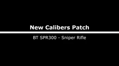 New Calibers Patch - BT SPR300 Sniper Rifle
