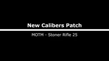 New Calibers Patch - MOTM Stoner Rifle 25