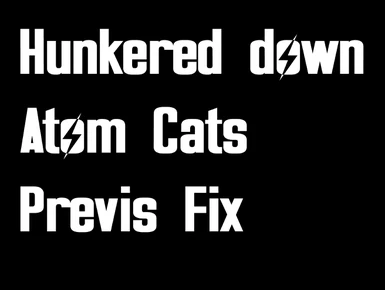 Hunkered Down - Atom Cats Previs Fix