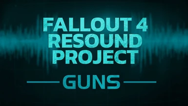 Fallout 4 Resound Project - Guns