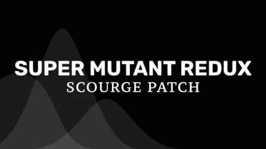 SCOURGE - Super Mutant Redux