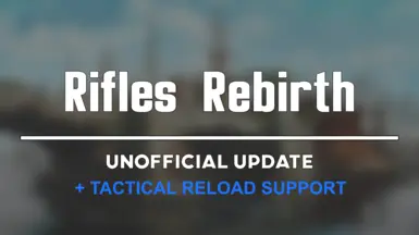 Rifles Rebirth - Unofficial Update Tactical Reload Patch