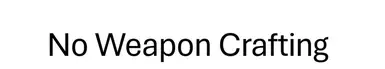 No Weapon Crafting