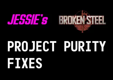 Jessie's Broken Steel Project Purity Fixes