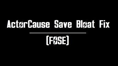 ActorCause Save Bloat Fix (FOSE)