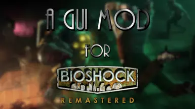 A GUI Mod for BioShock Remastered