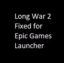 Long War 2 fixed for EpicGames Launcher
