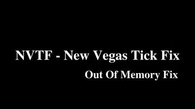 NVTF - New Vegas Tick Fix - Fix Out of Memory