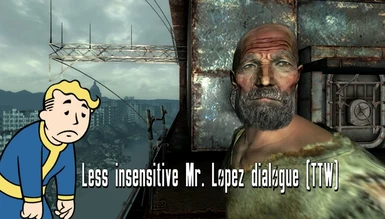 (TTW) Less insensitive Mr. Lopez dialogue