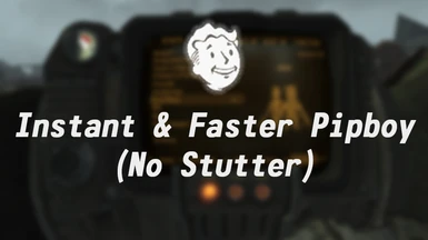 Instant and Faster Pipboy (No Stutter)