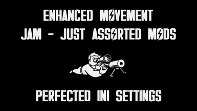 Enhanced Movement and JAM Just Assorted Mods - Perfected INI Settings