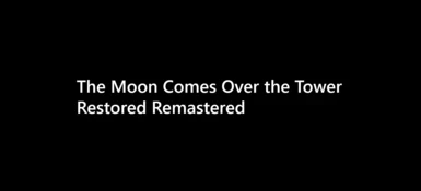The moon comes over the Tower Restored Remastered Chinese Version