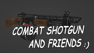Combat Shotgun and Friends