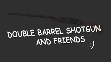 Double Barrel Shotgun and Friends