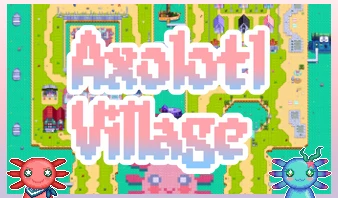 Axolotl Village