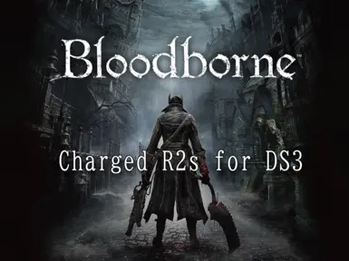 Bloodborne Merged Charged R2's